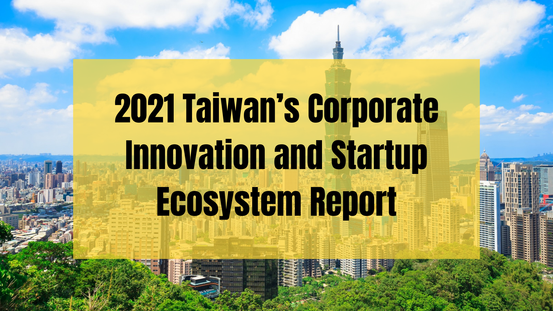 2021 Taiwan’s Corporate Innovation and Startup Ecosystem Report｜CSE innovate the future together